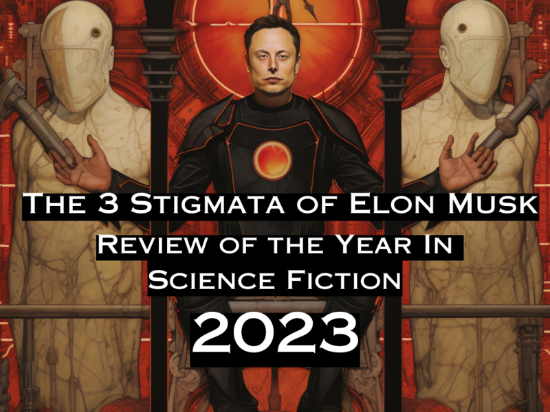 The 3 Stigmata of Elon Musk : review of the year in Science Fiction 2023